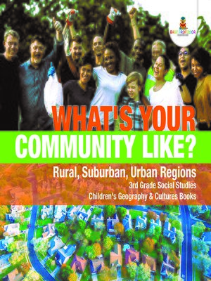 cover image of What's Your Community Like?--Rural, Suburban, Urban Regions--3rd Grade Social Studies--Children's Geography & Cultures Books